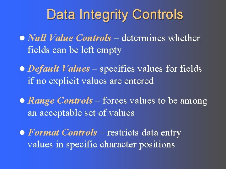 Data Integrity Controls l Null Value Controls – determines whether fields can be left