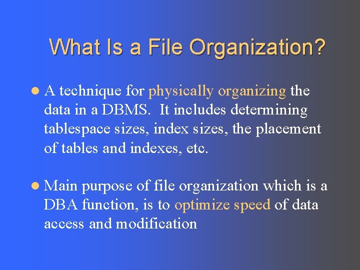 What Is a File Organization? l. A technique for physically organizing the data in