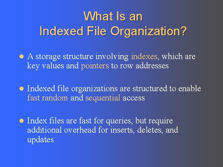 What Is an Indexed File Organization? l A storage structure involving indexes, which are