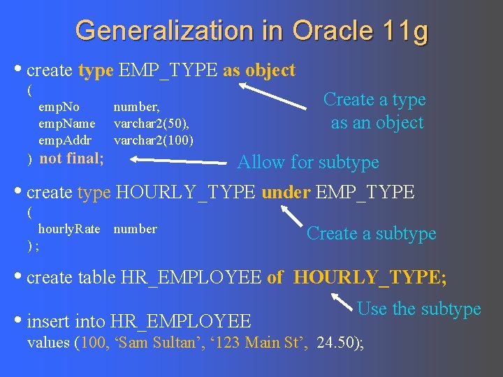 Generalization in Oracle 11 g • create type EMP_TYPE as object ( emp. No