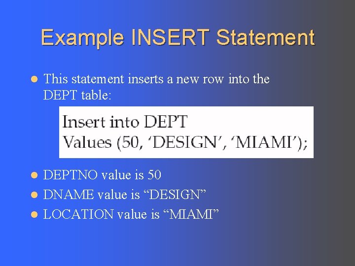 Example INSERT Statement l This statement inserts a new row into the DEPT table:
