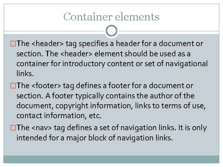 Container elements �The <header> tag specifies a header for a document or section. The