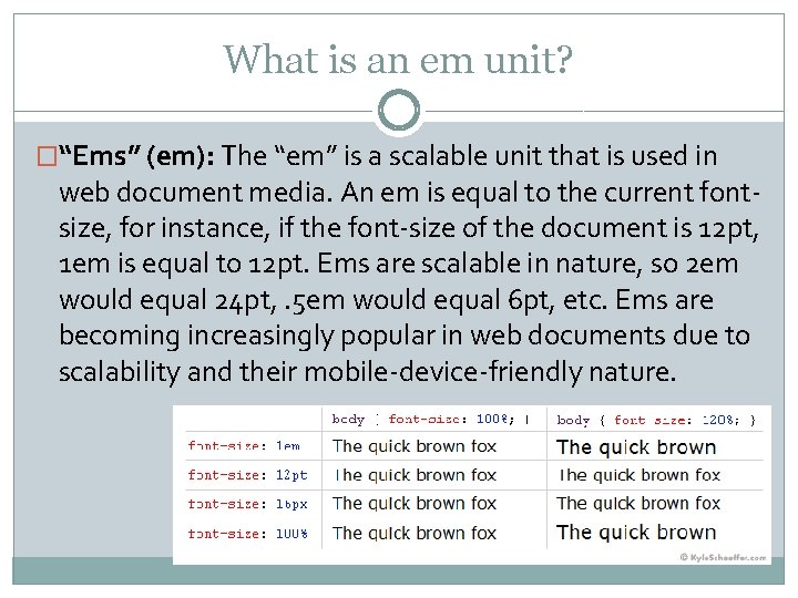 What is an em unit? �“Ems” (em): The “em” is a scalable unit that