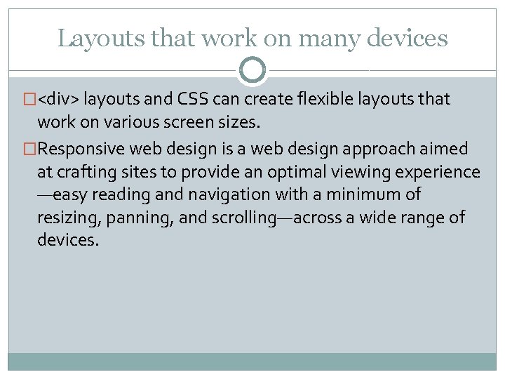 Layouts that work on many devices �<div> layouts and CSS can create flexible layouts