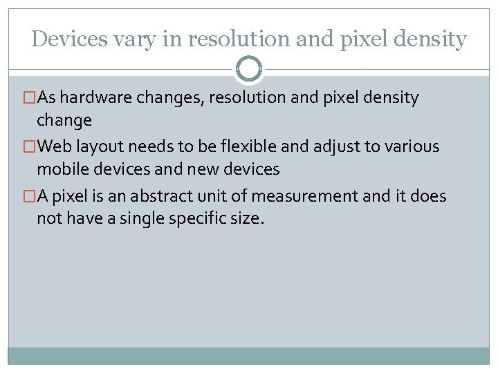 Devices vary in resolution and pixel density �As hardware changes, resolution and pixel density