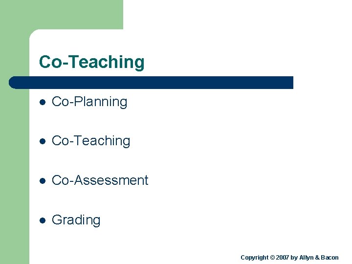 Co-Teaching l Co-Planning l Co-Teaching l Co-Assessment l Grading Copyright © 2007 by Allyn