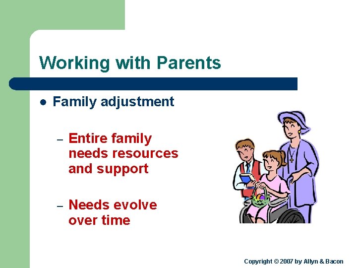Working with Parents l Family adjustment – Entire family needs resources and support –