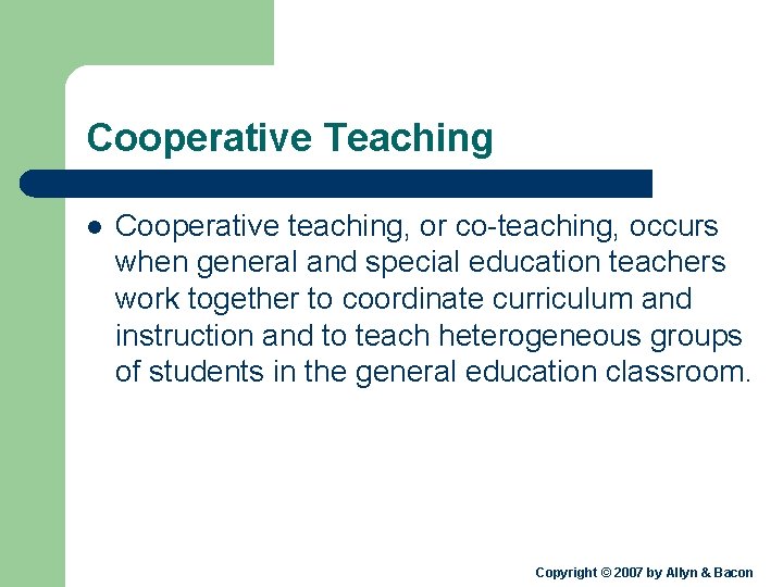 Cooperative Teaching l Cooperative teaching, or co-teaching, occurs when general and special education teachers