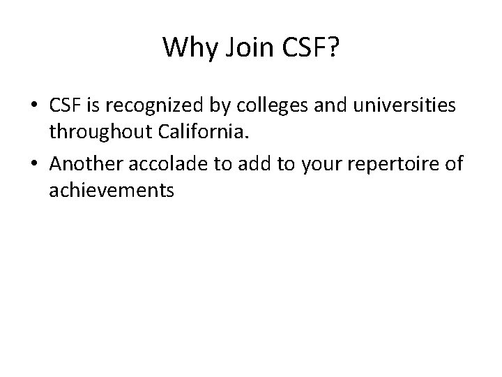 Why Join CSF? • CSF is recognized by colleges and universities throughout California. •