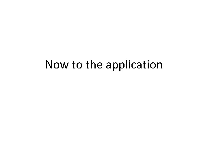 Now to the application 
