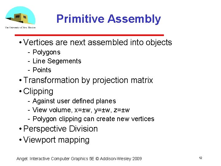 Primitive Assembly • Vertices are next assembled into objects Polygons Line Segements Points •