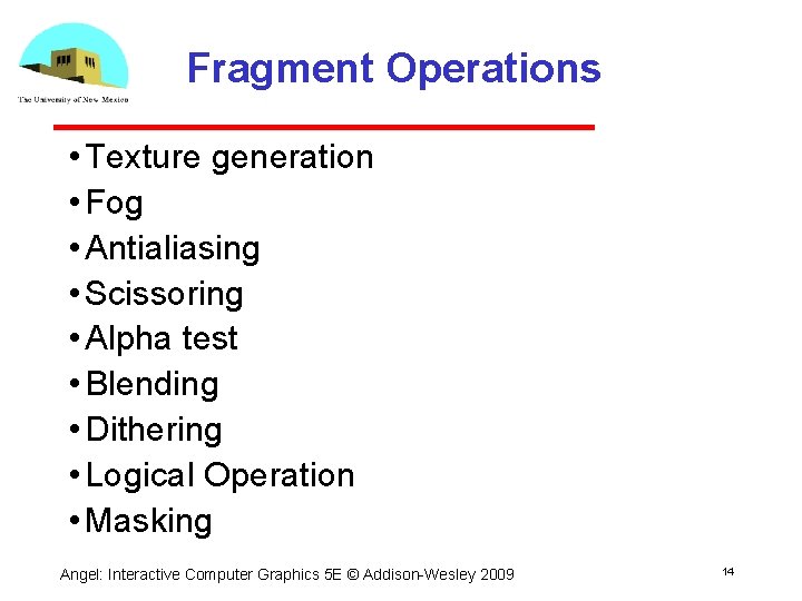 Fragment Operations • Texture generation • Fog • Antialiasing • Scissoring • Alpha test