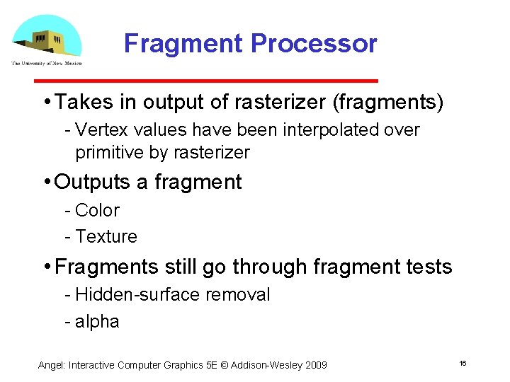 Fragment Processor • Takes in output of rasterizer (fragments) Vertex values have been interpolated