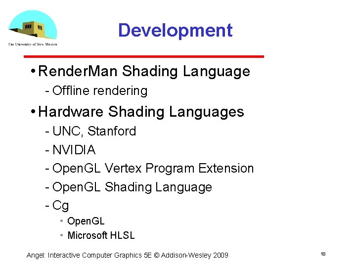 Development • Render. Man Shading Language Offline rendering • Hardware Shading Languages UNC, Stanford