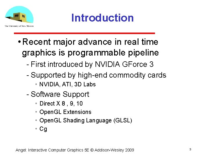 Introduction • Recent major advance in real time graphics is programmable pipeline First introduced