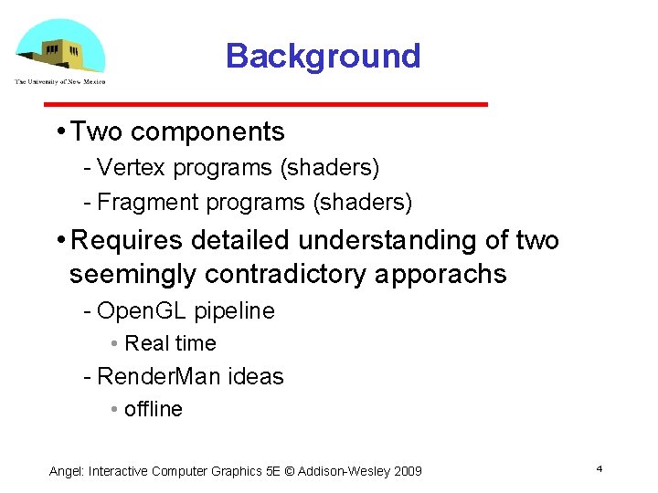 Background • Two components Vertex programs (shaders) Fragment programs (shaders) • Requires detailed understanding