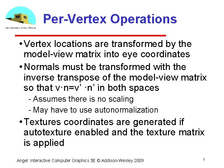 Per-Vertex Operations • Vertex locations are transformed by the model view matrix into eye