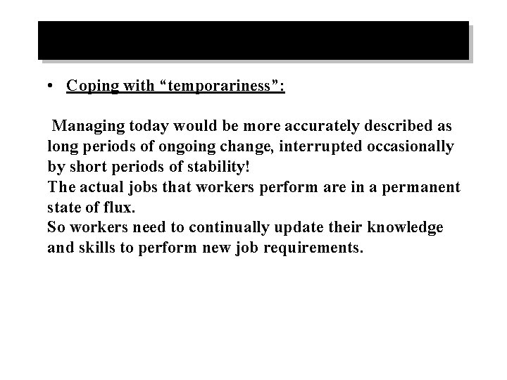  • Coping with “temporariness”: Managing today would be more accurately described as long