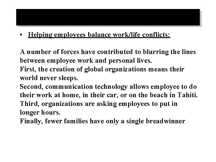  • Helping employees balance work/life conflicts: A number of forces have contributed to