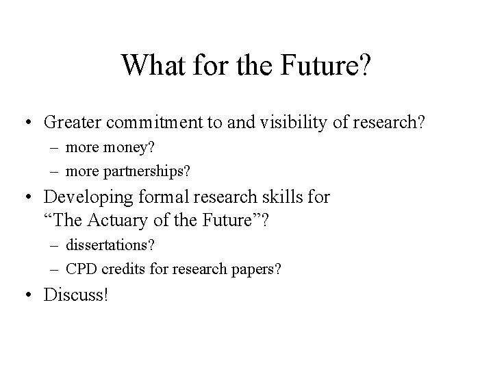 What for the Future? • Greater commitment to and visibility of research? – more