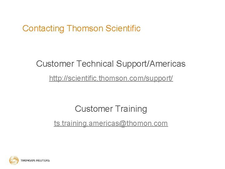 Contacting Thomson Scientific Customer Technical Support/Americas http: //scientific. thomson. com/support/ Customer Training ts. training.