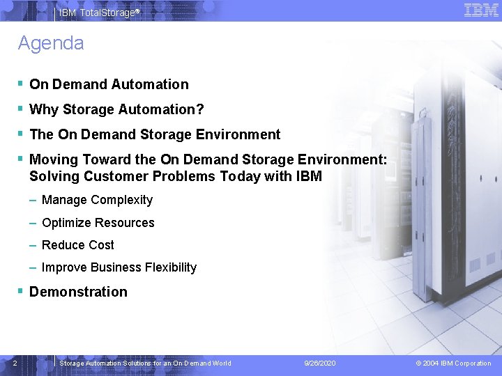 IBM Total. Storage® Agenda § On Demand Automation § Why Storage Automation? § The