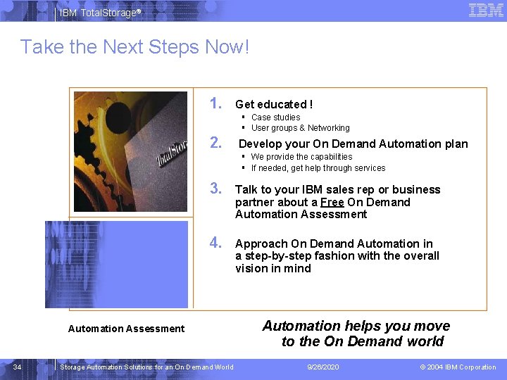 IBM Total. Storage® Take the Next Steps Now! 1. Get educated ! § Case