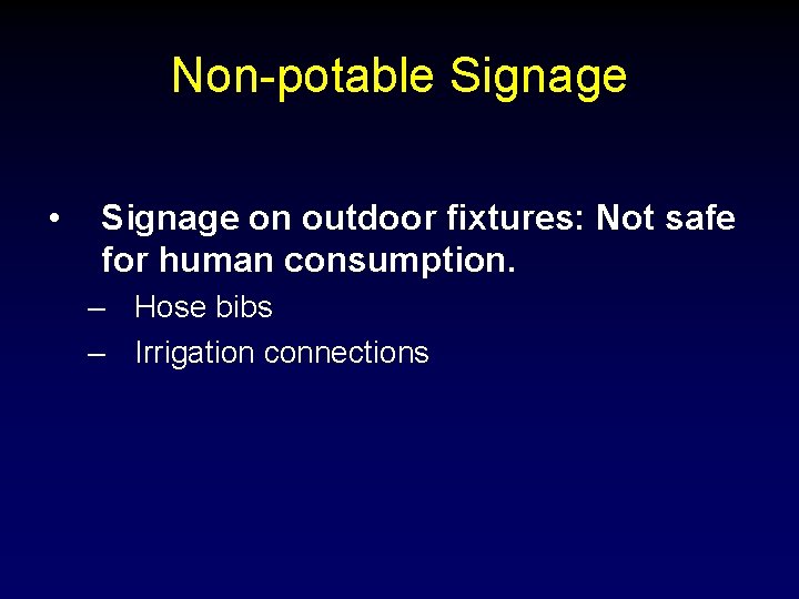 Non-potable Signage • Signage on outdoor fixtures: Not safe for human consumption. – Hose