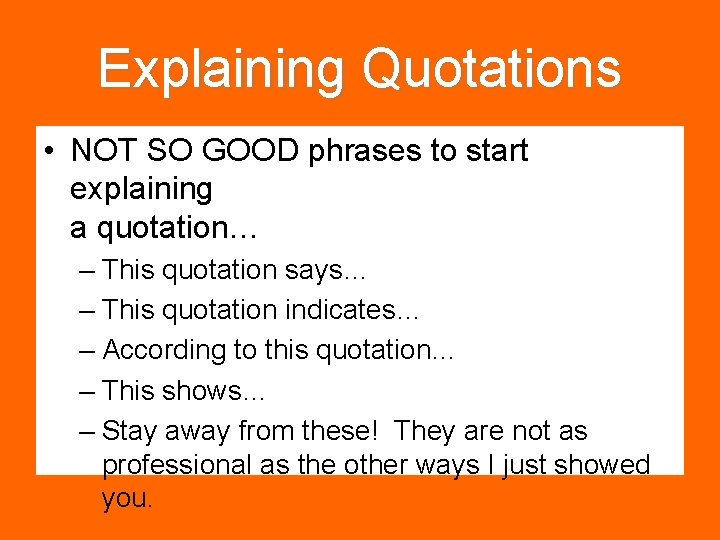 Explaining Quotations • NOT SO GOOD phrases to start explaining a quotation… – This