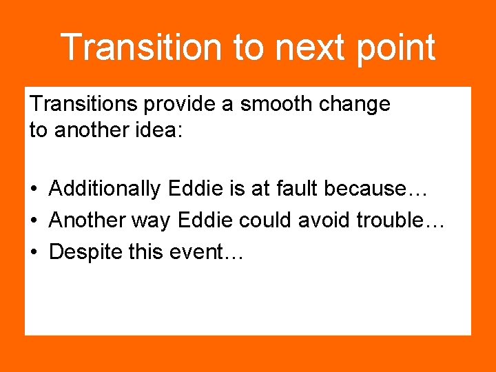 Transition to next point Transitions provide a smooth change to another idea: • Additionally