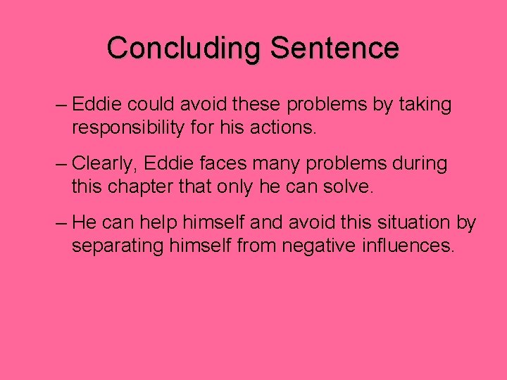 Concluding Sentence – Eddie could avoid these problems by taking responsibility for his actions.