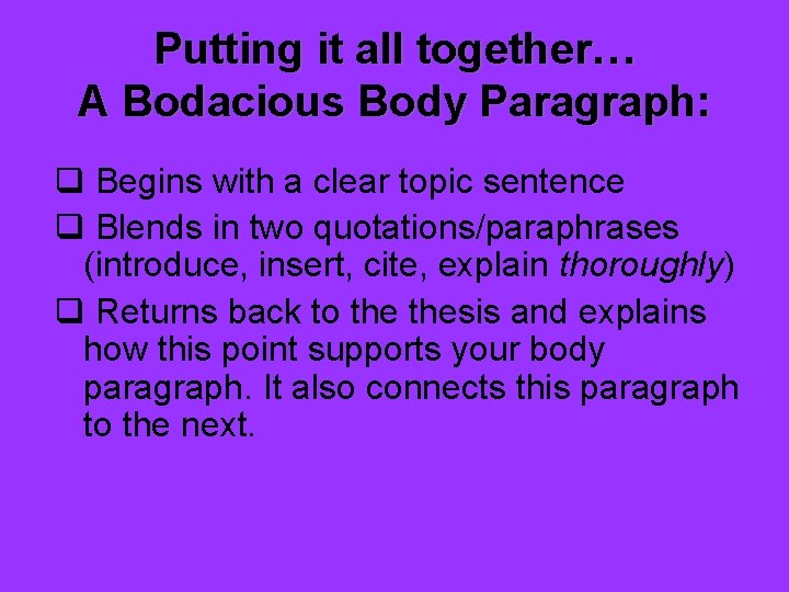 Putting it all together… A Bodacious Body Paragraph: q Begins with a clear topic