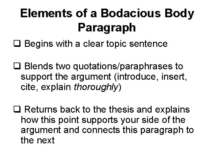 Elements of a Bodacious Body Paragraph q Begins with a clear topic sentence q
