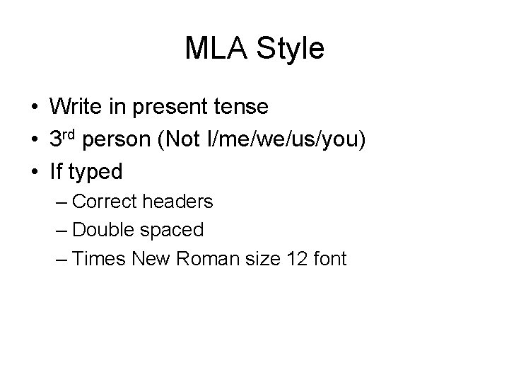 MLA Style • Write in present tense • 3 rd person (Not I/me/we/us/you) •