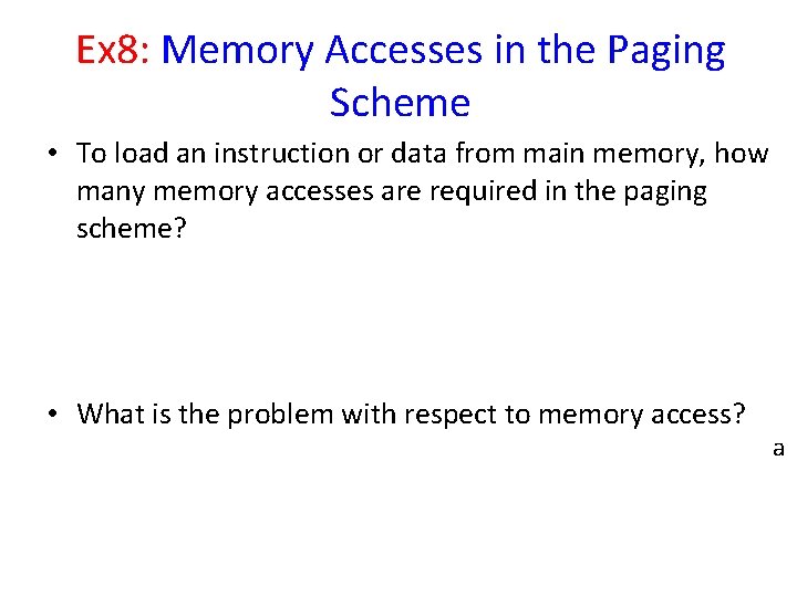 Ex 8: Memory Accesses in the Paging Scheme • To load an instruction or