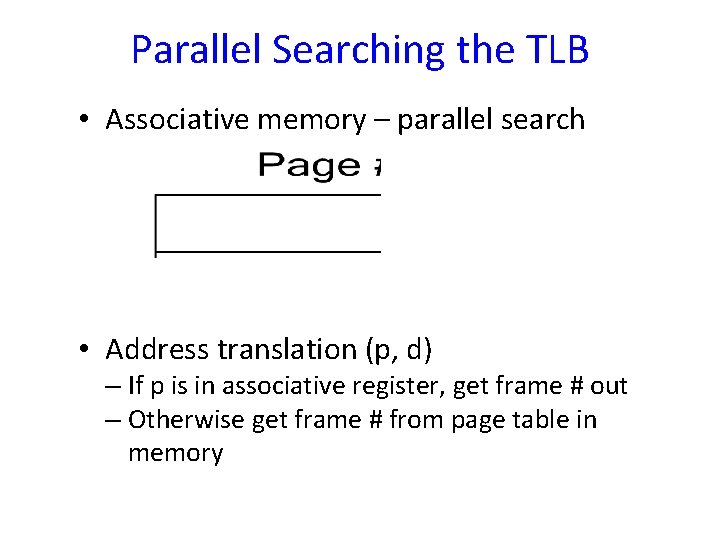 Parallel Searching the TLB • Associative memory – parallel search • Address translation (p,