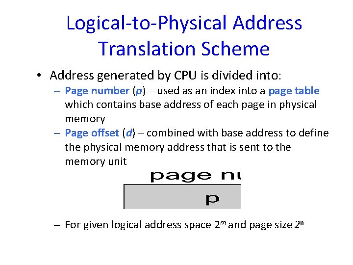 Logical-to-Physical Address Translation Scheme • Address generated by CPU is divided into: – Page