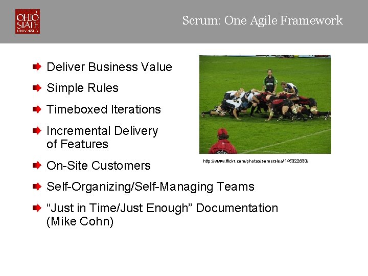 Scrum: One Agile Framework Deliver Business Value Scrum: One Agile Framework Simple Rules Timeboxed