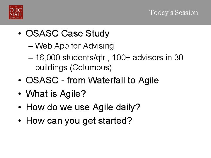 Today’s Session • OSASC Case Study – Web App for Advising – 16, 000
