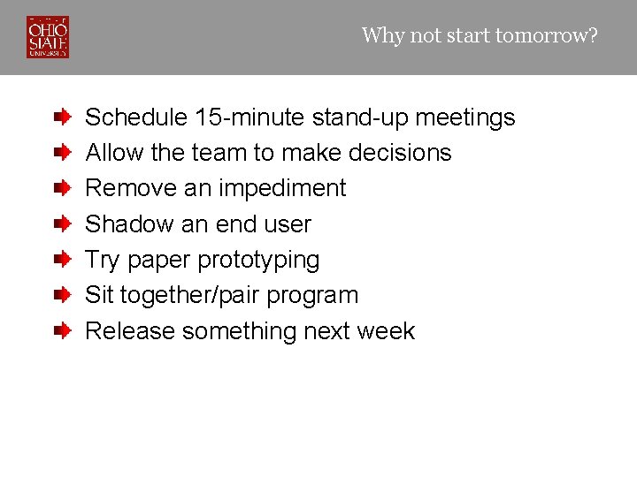 Why not start tomorrow? Schedule 15 -minute stand-up meetings Allow the team to make