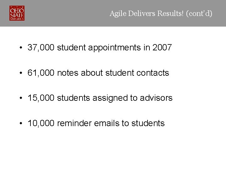 Agile Delivers Results! (cont’d) • 37, 000 student appointments in 2007 • 61, 000