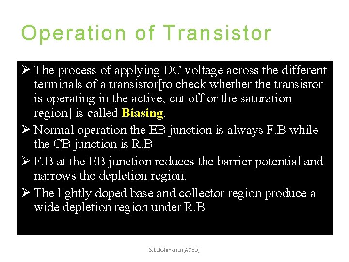 Operation of Transistor Ø The process of applying DC voltage across the different terminals