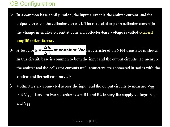 CB Configuration Ø In a common base configuration, the input current is the emitter