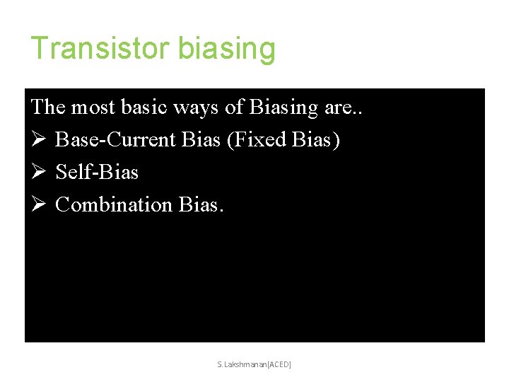 Transistor biasing The most basic ways of Biasing are. . Ø Base-Current Bias (Fixed