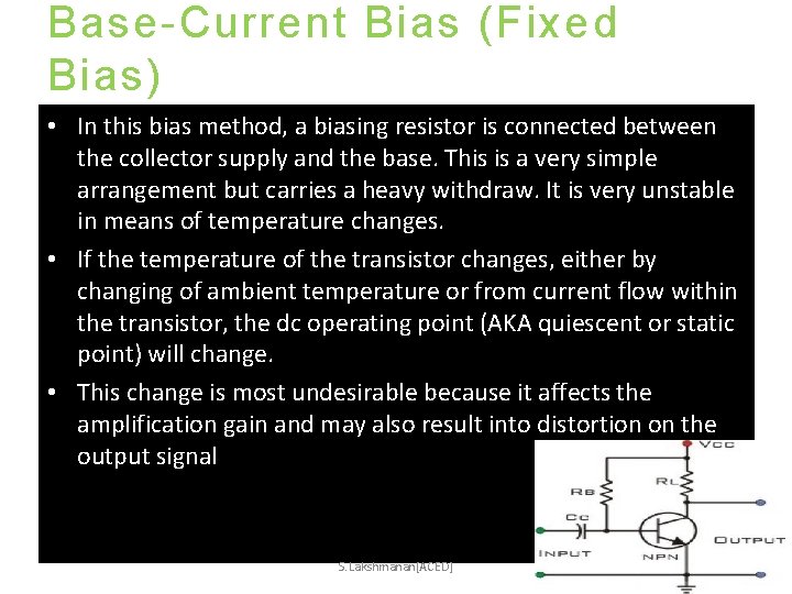 Base-Current Bias (Fixed Bias) • In this bias method, a biasing resistor is connected