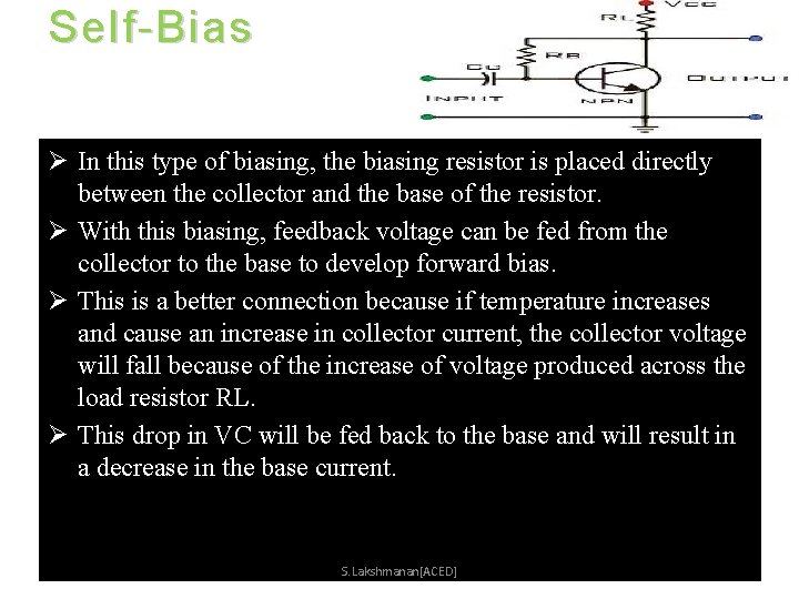 Self-Bias Ø In this type of biasing, the biasing resistor is placed directly between