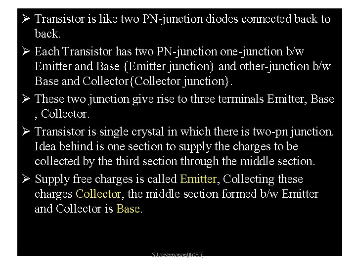 Ø Transistor is like two PN-junction diodes connected back to back. Ø Each Transistor