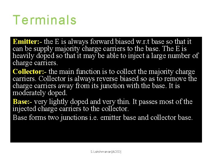 Terminals Emitter: - the E is always forward biased w. r. t base so