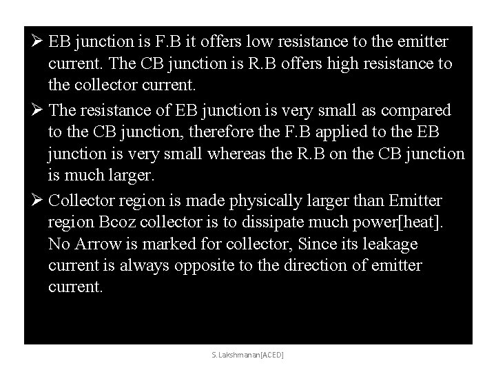 Ø EB junction is F. B it offers low resistance to the emitter current.