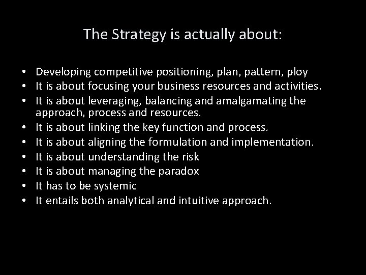 The Strategy is actually about: • Developing competitive positioning, plan, pattern, ploy • It